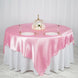 90" x 90" Pink Seamless Satin Square Tablecloth Overlay